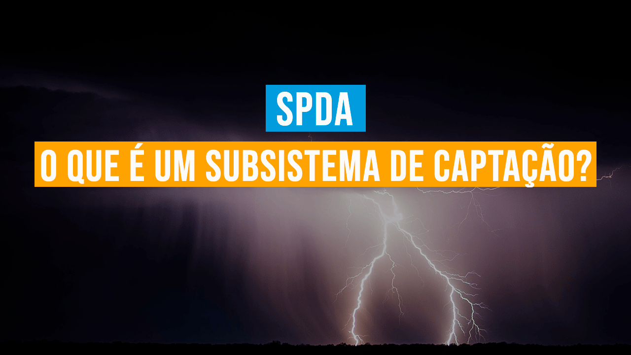 SPDA – O que é um Subsistema de Captação?