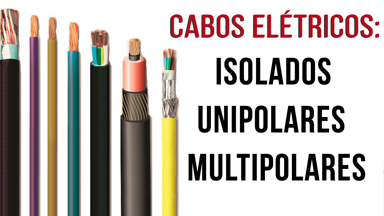 Cabos elétricos – Isolados, Unipolares e Multipolares